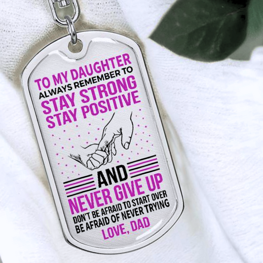 To My Daughter Always Remember To Stay Strong!
